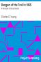 [Gutenberg 27077] • Dangers of the Trail in 1865: A Narrative of Actual Events